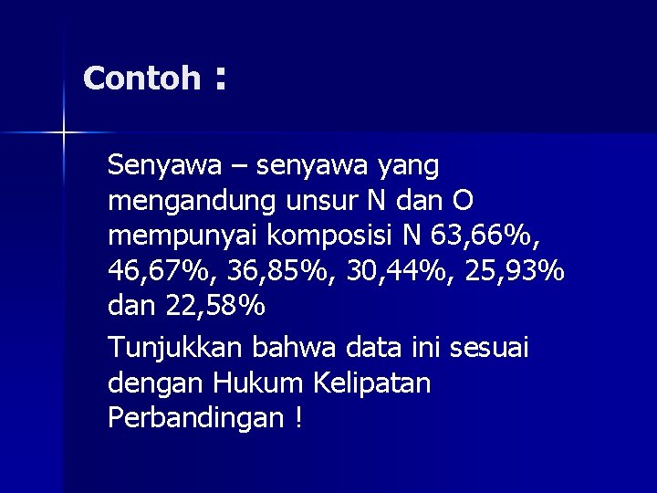 Contoh : Senyawa – senyawa yang mengandung unsur N dan O mempunyai komposisi N