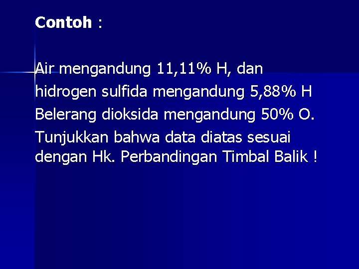 Contoh : Air mengandung 11, 11% H, dan hidrogen sulfida mengandung 5, 88% H