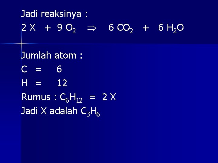 Jadi reaksinya : 2 X + 9 O 2 6 CO 2 + 6