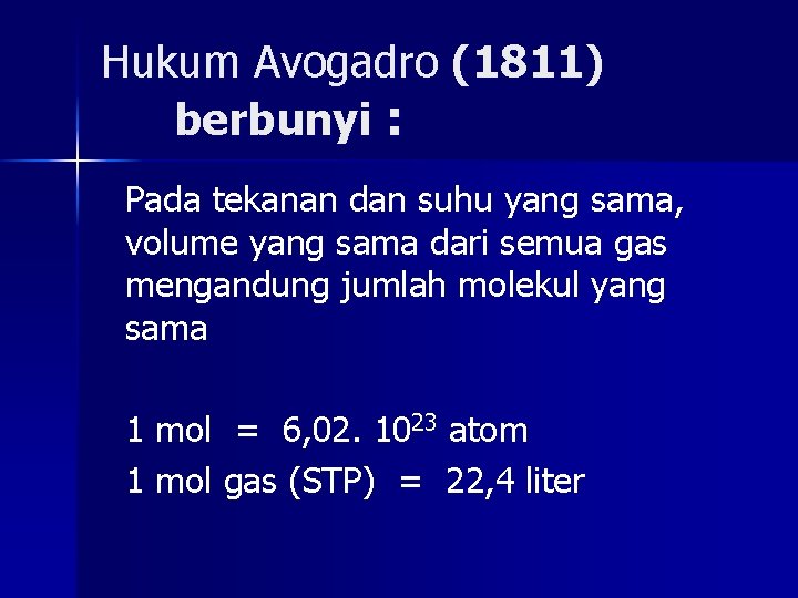 Hukum Avogadro (1811) berbunyi : Pada tekanan dan suhu yang sama, volume yang sama