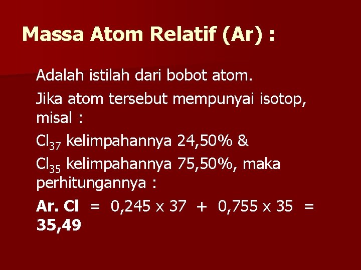 Massa Atom Relatif (Ar) : Adalah istilah dari bobot atom. Jika atom tersebut mempunyai