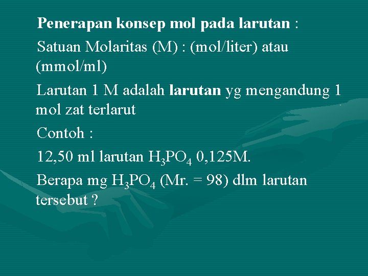 Penerapan konsep mol pada larutan : Satuan Molaritas (M) : (mol/liter) atau (mmol/ml) Larutan