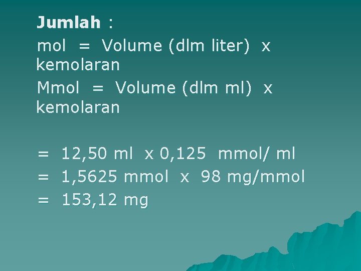 Jumlah : mol = Volume (dlm liter) x kemolaran Mmol = Volume (dlm ml)