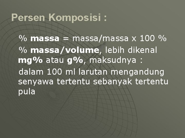 Persen Komposisi : % massa = massa/massa x 100 % % massa/volume, lebih dikenal