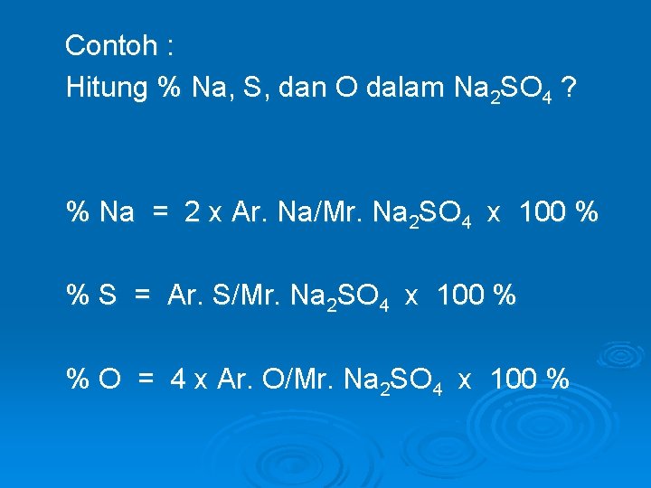 Contoh : Hitung % Na, S, dan O dalam Na 2 SO 4 ?