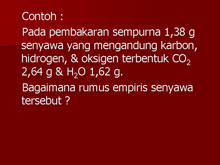 Contoh : Pada pembakaran sempurna 1, 38 g senyawa yang mengandung karbon, hidrogen, &