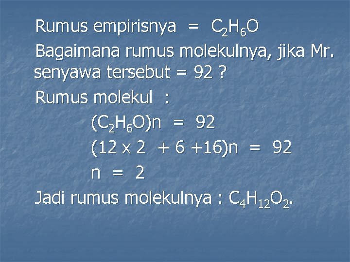 Rumus empirisnya = C 2 H 6 O Bagaimana rumus molekulnya, jika Mr. senyawa