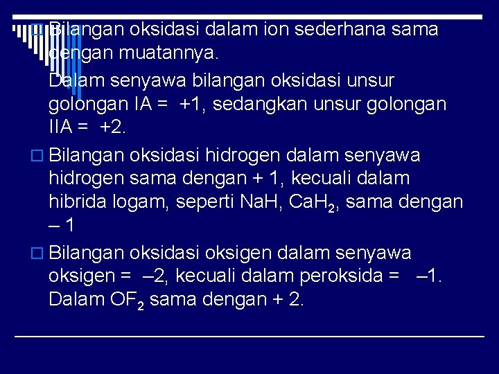 o Bilangan oksidasi dalam ion sederhana sama dengan muatannya. Dalam senyawa bilangan oksidasi unsur