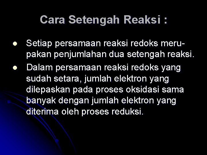 Cara Setengah Reaksi : l l Setiap persamaan reaksi redoks merupakan penjumlahan dua setengah