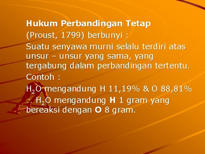 Hukum Perbandingan Tetap (Proust, 1799) berbunyi : Suatu senyawa murni selalu terdiri atas unsur