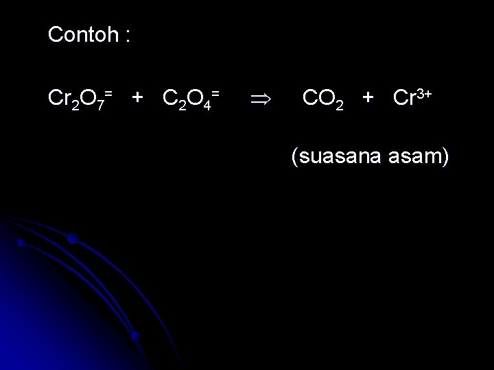 Contoh : Cr 2 O 7= + C 2 O 4= CO 2 +