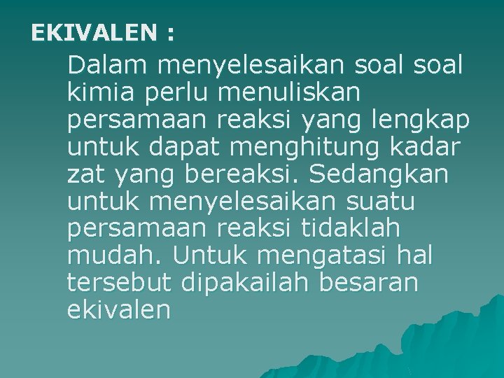 EKIVALEN : Dalam menyelesaikan soal kimia perlu menuliskan persamaan reaksi yang lengkap untuk dapat