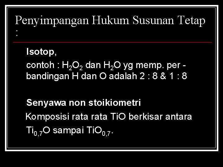 Penyimpangan Hukum Susunan Tetap : Isotop, contoh : H 2 O 2 dan H