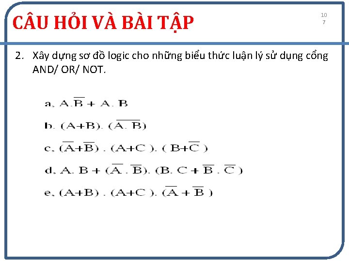 C U HỎI VÀ BÀI TẬP 10 7 2. Xây dựng sơ đồ logic