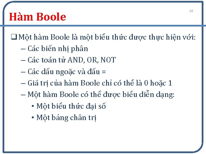 Hàm Boole 18 q Một hàm Boole là một biểu thức được thực hiện