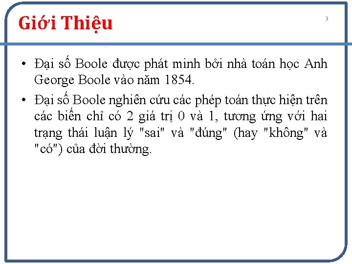 Giới Thiệu 3 • Đại số Boole được phát minh bởi nhà toán học