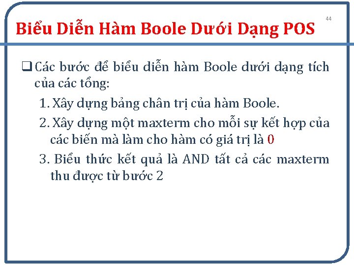 Biểu Diễn Hàm Boole Dưới Dạng POS 44 q Các bước để biểu diễn