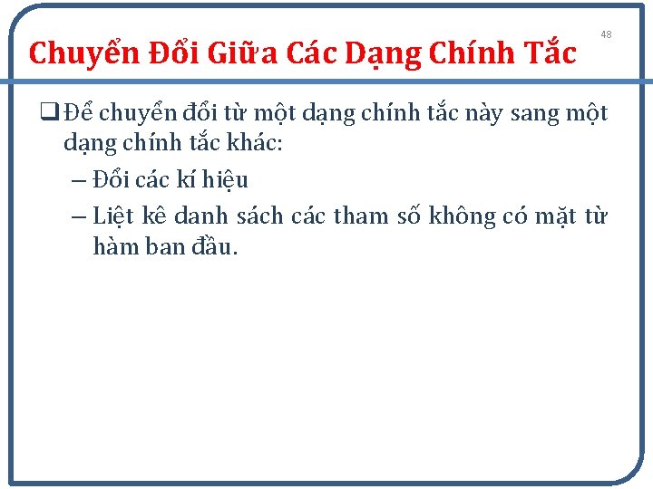Chuyển Đổi Giữa Các Dạng Chính Tắc 48 q Để chuyển đổi từ một