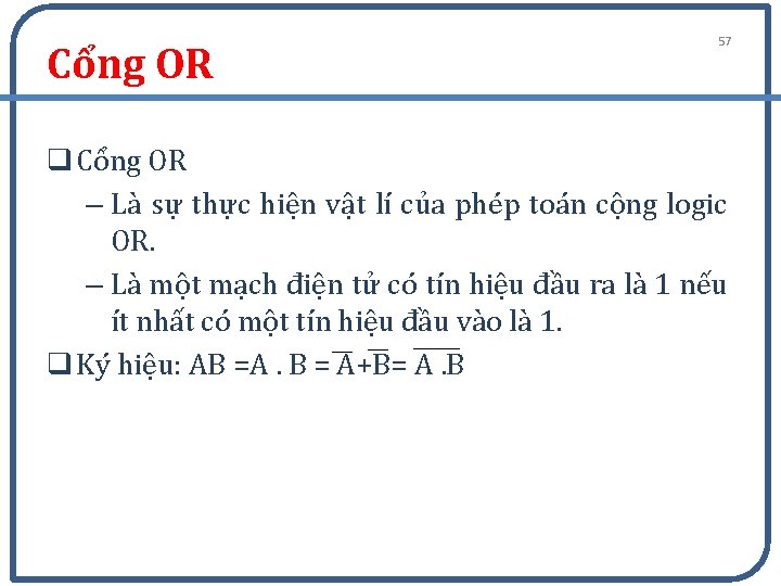 Cổng OR 57 q Cổng OR – Là sự thực hiện vật lí của