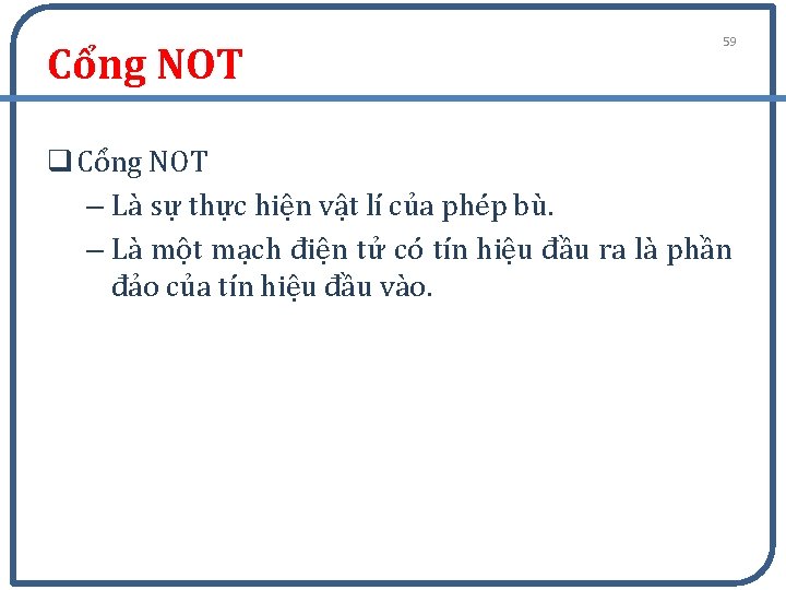 Cổng NOT 59 q Cổng NOT – Là sự thực hiện vật lí của