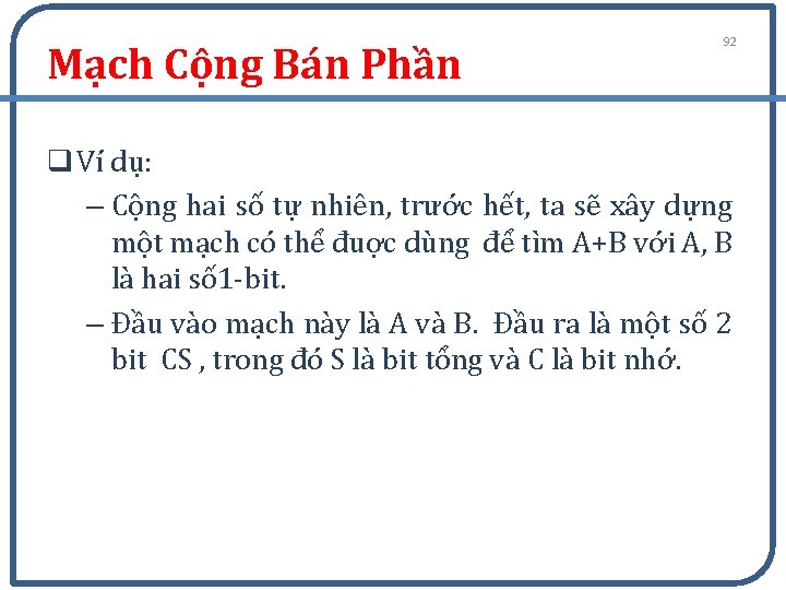 Mạch Cộng Bán Phần 92 q Ví dụ: – Cộng hai số tự nhiên,