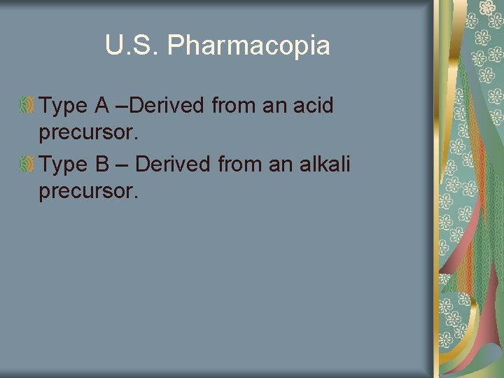 U. S. Pharmacopia Type A –Derived from an acid precursor. Type B – Derived