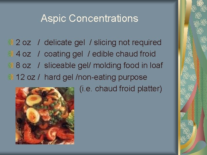 Aspic Concentrations 2 oz / delicate gel / slicing not required 4 oz /