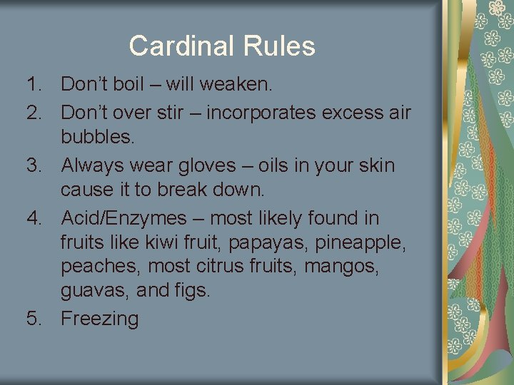 Cardinal Rules 1. Don’t boil – will weaken. 2. Don’t over stir – incorporates