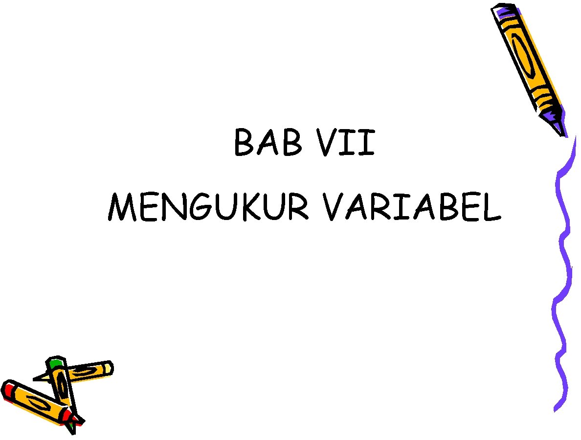 BAB VII MENGUKUR VARIABEL 