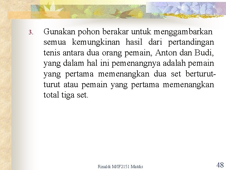 3. Gunakan pohon berakar untuk menggambarkan semua kemungkinan hasil dari pertandingan tenis antara dua