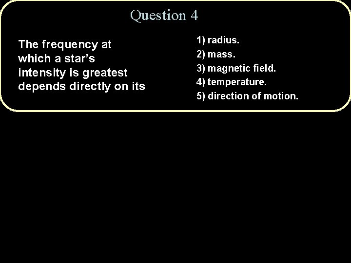 Question 4 The frequency at which a star’s intensity is greatest depends directly on