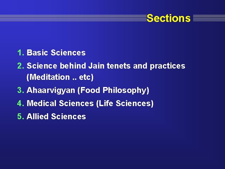 Sections 1. Basic Sciences 2. Science behind Jain tenets and practices (Meditation. . etc)