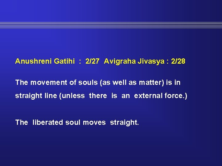 Anushreni Gatihi : 2/27 Avigraha Jivasya : 2/28 The movement of souls (as well
