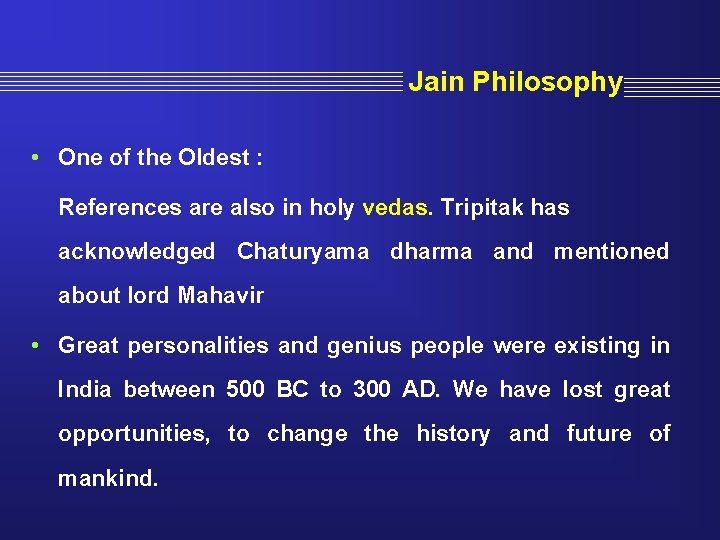 Jain Philosophy • One of the Oldest : References are also in holy vedas.