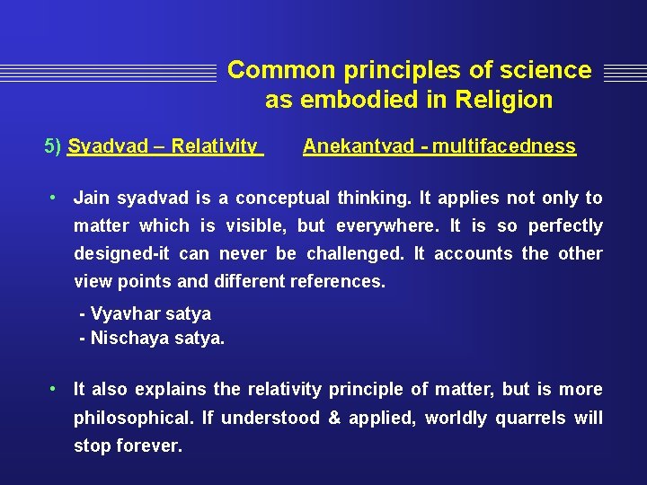 Common principles of science as embodied in Religion 5) Syadvad – Relativity Anekantvad -