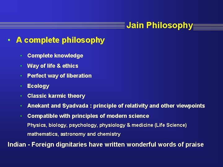 Jain Philosophy • A complete philosophy • Complete knowledge • Way of life &