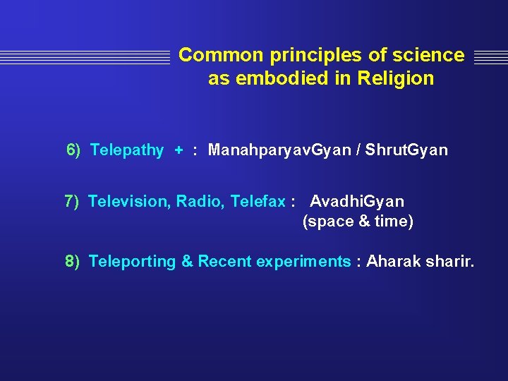 Common principles of science as embodied in Religion 6) Telepathy + : Manahparyav. Gyan