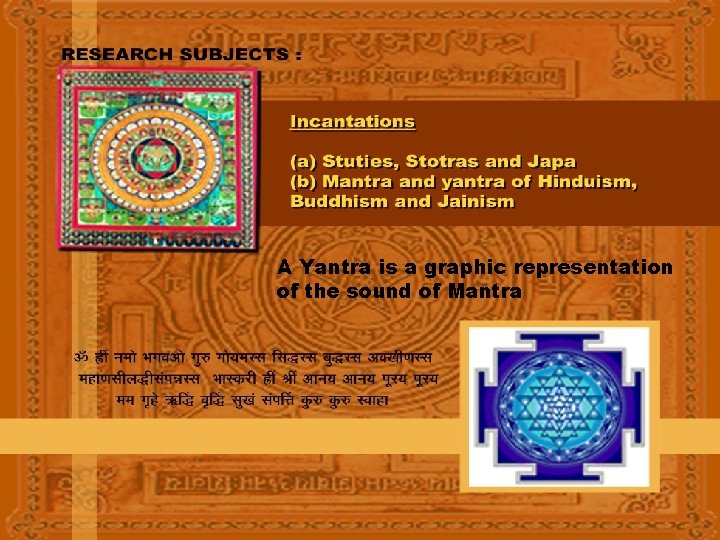 A Yantra is a graphic representation of the sound of Mantra 