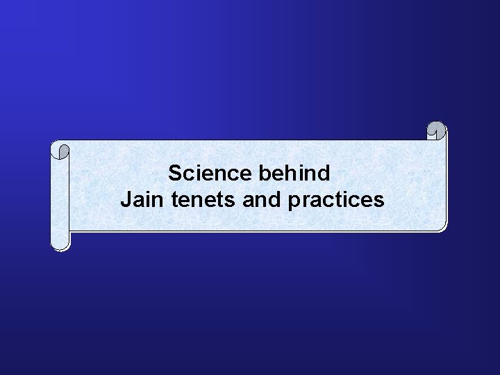 Science behind Jain tenets and practices 