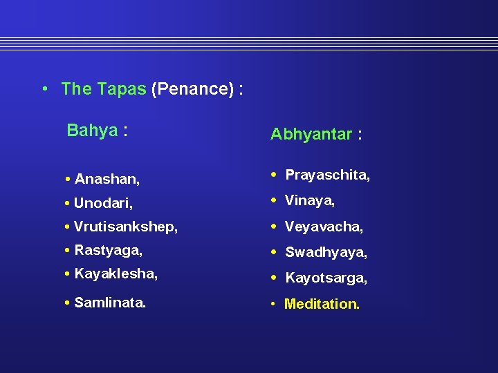  • The Tapas (Penance) : Bahya : Abhyantar : • Anashan, • Prayaschita,