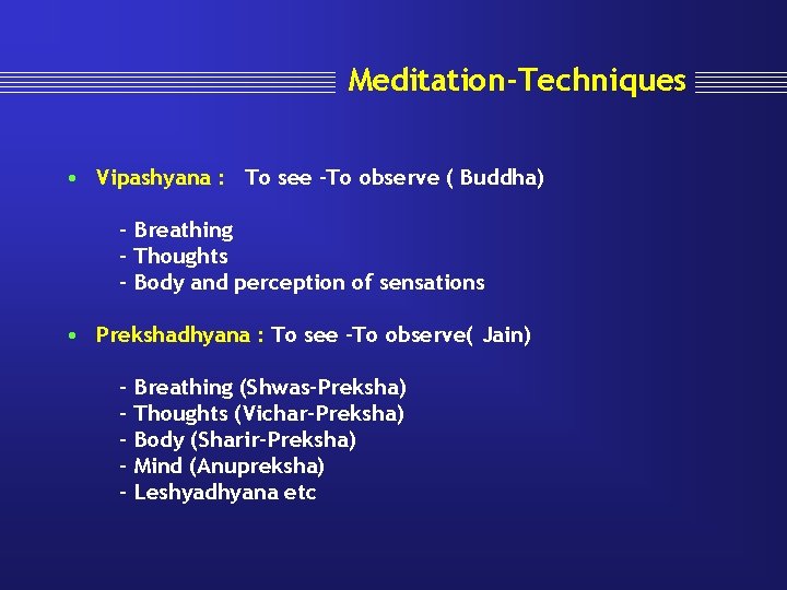 Meditation-Techniques • Vipashyana : To see –To observe ( Buddha) - Breathing - Thoughts