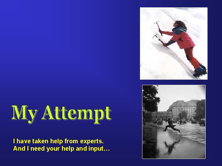 I have taken help from experts. And I need your help and input… 