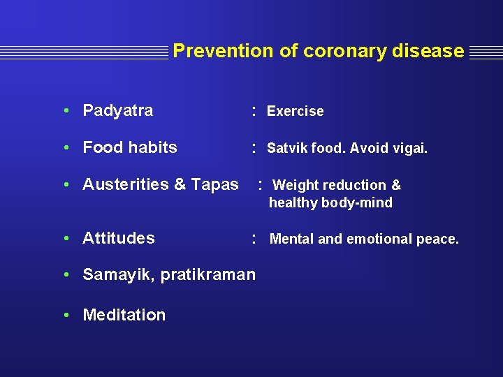 Prevention of coronary disease • Padyatra : Exercise • Food habits : Satvik food.