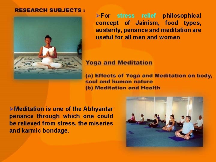 ØFor stress relief philosophical concept of Jainism, food types, austerity, penance and meditation are