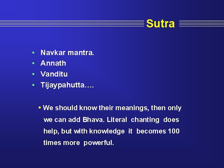 Sutra • • Navkar mantra. Annath Vanditu Tijaypahutta…. • We should know their meanings,