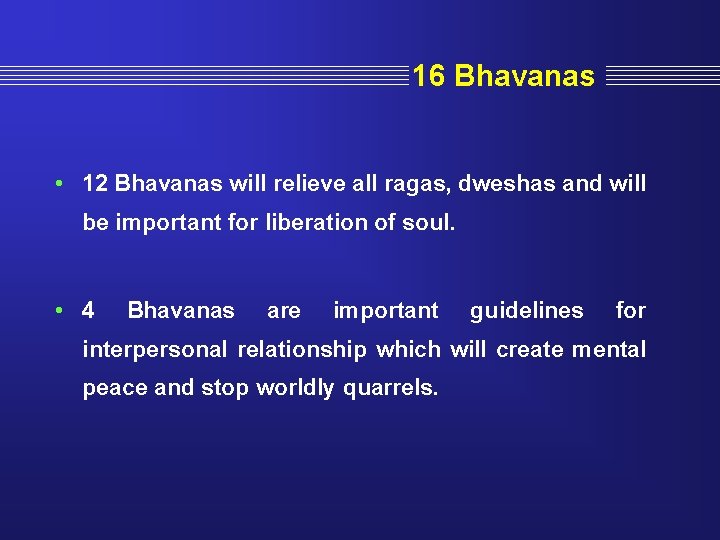 16 Bhavanas • 12 Bhavanas will relieve all ragas, dweshas and will be important