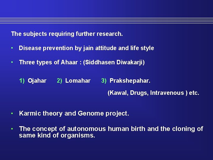 The subjects requiring further research. • Disease prevention by jain attitude and life style
