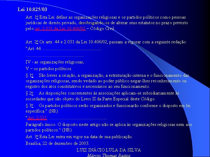 Lei 10. 825/03 Art. 1 o Esta Lei define as organizações religiosas e os