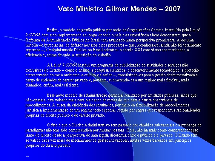 Voto Ministro Gilmar Mendes – 2007 Enfim, o modelo de gestão pública por meio