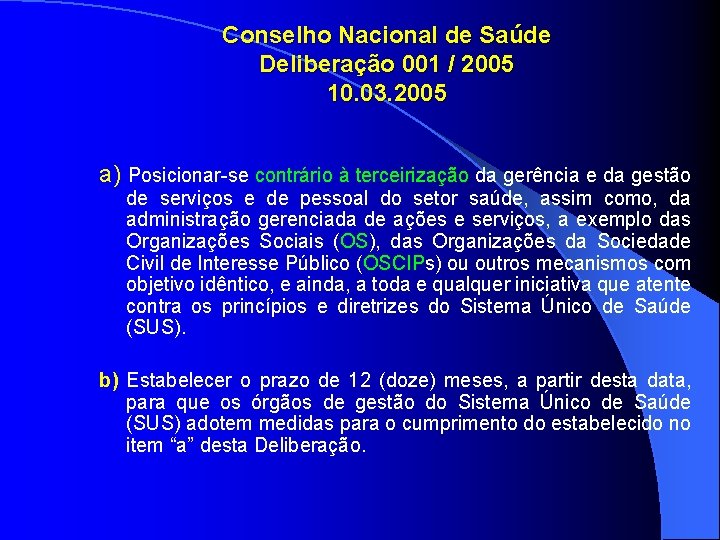 Conselho Nacional de Saúde Deliberação 001 / 2005 10. 03. 2005 a) Posicionar-se contrário